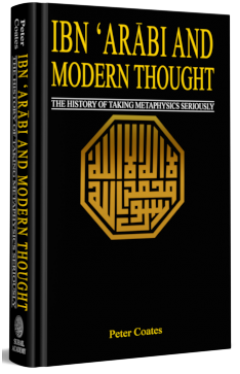 Ibn Arabi and Modern Thought The History of Taking Metaphysics Seriouly 